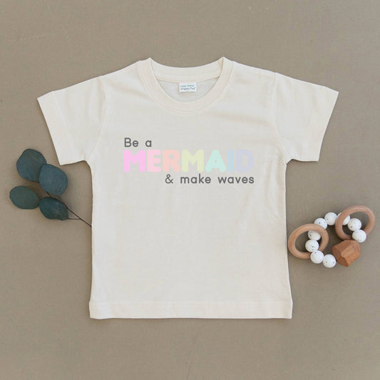 Be a Mermaid & Make Waves Organic Tee